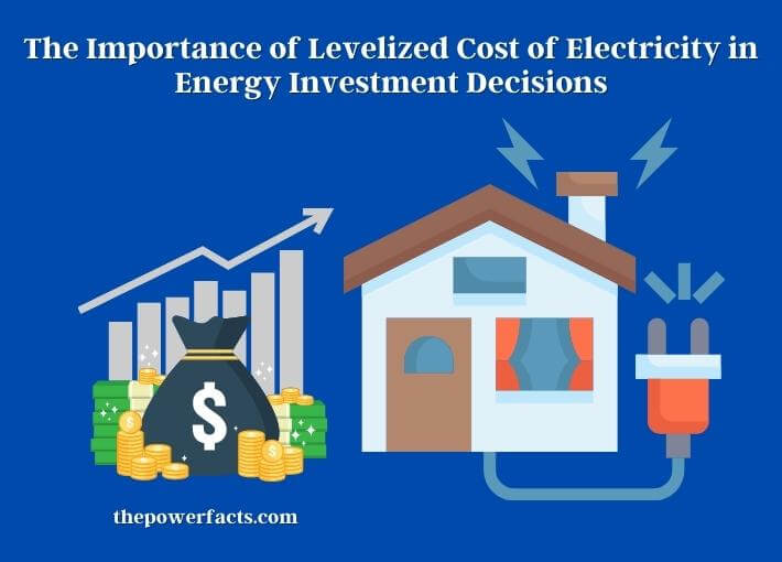 the importance of levelized cost of electricity in energy investment decisions