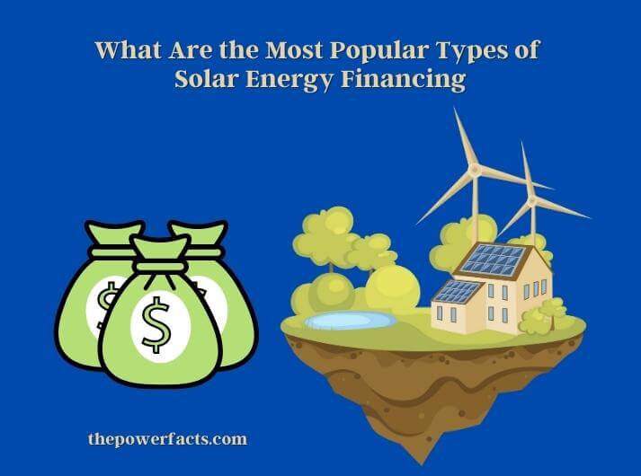 what are the most popular types of solar energy financing