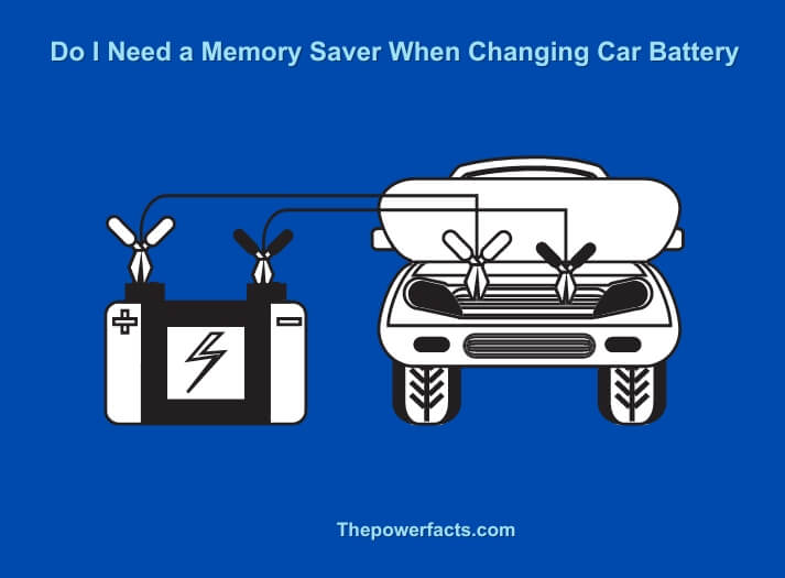 do i need a memory saver when changing car battery (1)
