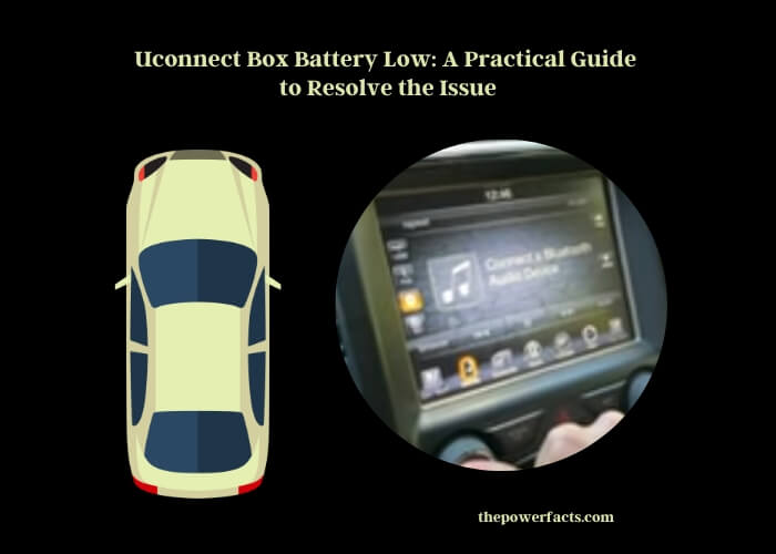 uconnect box battery low a practical guide to resolve the issue