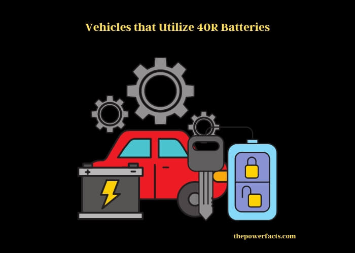 vehicles that utilize 40r batteries
