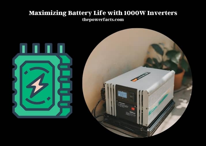 maximizing battery life with 1000w inverters