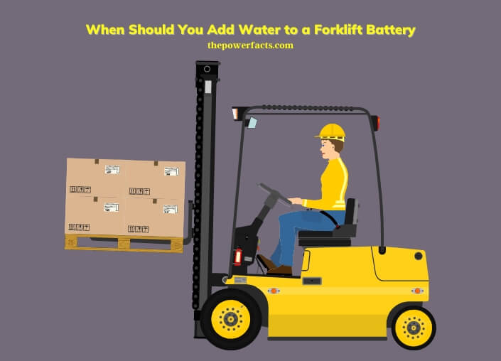when should you add water to a forklift battery