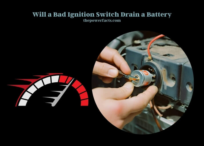 will a bad ignition switch drain a battery